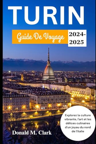 TURIN GUIDE DE VOYAGE 2024-2025: Explorez la culture vibrante, l'art et les délices culinaires d'un joyau du nord de l'Italie TURIN GUIDE DE VOYAGE 2024-2025: Explorez la culture vibrante, l'art et les délices culinaires d'un joyau du nord de l'Italie von Independently published