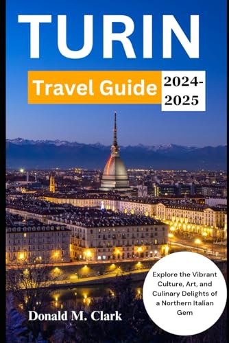 TURIN TRAVEL GUIDE 2024-2025: Explore the Vibrant Culture, Art, and Culinary Delights of a Northern Italian Gem (World Exploring Travel Guide) von Independently published