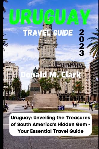 URUGUAY TRAVEL GUIDE 2023: Uruguay: Unveiling the Treasures of South America's Hidden Gem - Your Essential Travel Guide (World Exploring Travel Guide) von Independently published