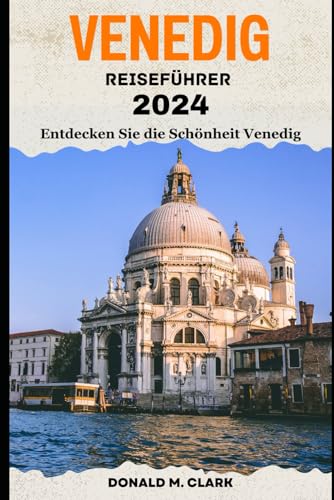 VENEDIG REISEFÜHRER 2024: Entdecken Sie die Schönheit Venedig VENEDIG REISEFÜHRER 2024: Entdecken Sie die Schönheit Venedig von Independently published