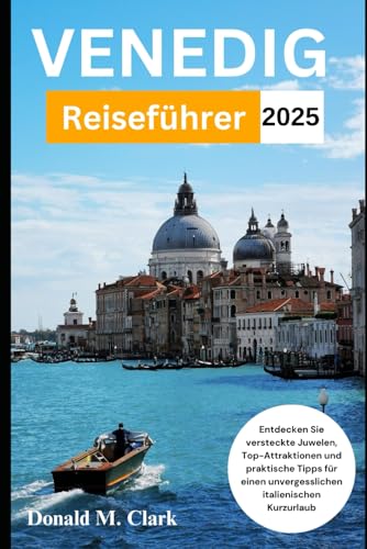 VENEDIG REISEFÜHRER 2025: Entdecken Sie versteckte Juwelen, Top-Attraktionen und praktische Tipps für einen unvergesslichen italienischen Kurzurlaub VENEDIG REISEFÜHRER 2025: Entdecken Sie versteckte Juwelen, Top-Attraktionen und praktische Tipps für einen unvergesslichen italienischen Kurzurlaub von Independently published
