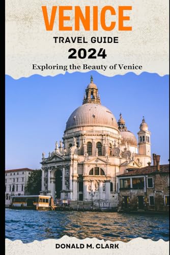 VENICE TRAVEL GUIDE 2024: Exploring the Beauty of Venice (World Exploring Travel Guide) von Independently published