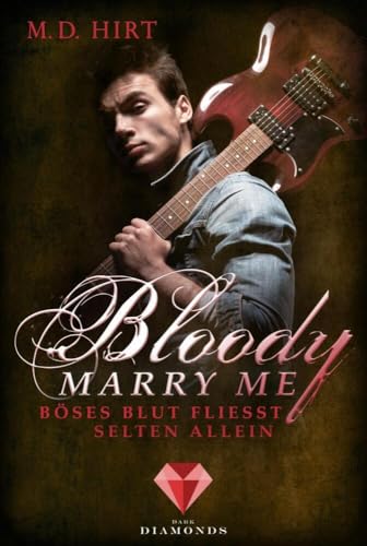 Bloody Marry Me 3: Böses Blut fließt selten allein: Vampir-Liebesroman (3) von Dark Diamonds