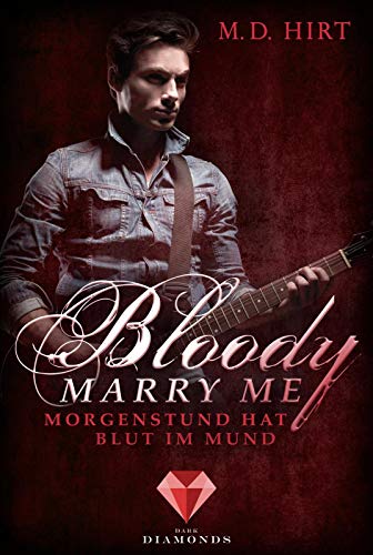 Bloody Marry Me 4: Morgenstund hat Blut im Mund: Vampir-Liebesroman (4) von Dark Diamonds
