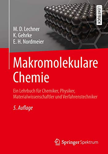 Makromolekulare Chemie: Ein Lehrbuch für Chemiker, Physiker, Materialwissenschaftler und Verfahrenstechniker von Springer Spektrum