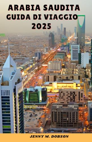 ARABIA SAUDITA GUIDA DI VIAGGIO 2025: "Avventure nel deserto, città sacre e meraviglie dello skyline- Un viaggio attraverso la storia, l'ospitalità e le meraviglie moderne" ARABIA SAUDITA GUIDA DI VIAGGIO 2025: "Avventure nel deserto, città sacre e meraviglie dello skyline- Un viaggio attraverso la storia, l'ospitalità e le meraviglie moderne" von Independently published
