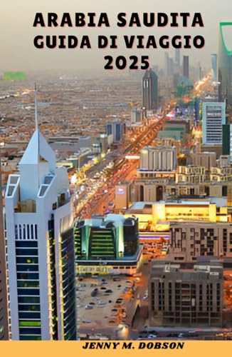 ARABIA SAUDITA GUIDA DI VIAGGIO 2025: "Avventure nel deserto, città sacre e meraviglie dello skyline- Un viaggio attraverso la storia, l'ospitalità e le meraviglie moderne" ARABIA SAUDITA GUIDA DI VIAGGIO 2025: "Avventure nel deserto, città sacre e meraviglie dello skyline- Un viaggio attraverso la storia, l'ospitalità e le meraviglie moderne" von Independently published