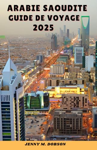 ARABIE SAOUDITE GUIDE DE VOYAGE 2025: "Aventures dans le désert, villes sacrées et merveilles de l'horizon - Un voyage à travers l'histoire, l'hospitalité et les merveilles modernes" ARABIE SAOUDITE GUIDE DE VOYAGE 2025: "Aventures dans le désert, villes sacrées et merveilles de l'horizon - Un voyage à travers l'histoire, l'hospitalité et les merveilles modernes" von Independently published