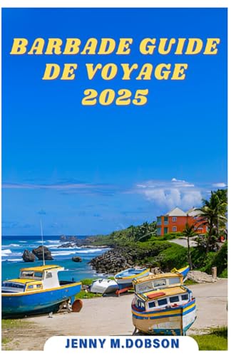 BARBADE GUIDE DE VOYAGE 2025: Planifiez votre escapade unique à la Barbade : Conseils de voyage, conseils d'emballage et itinéraires pour les familles, les couples et les aventuriers solitaires BARBADE GUIDE DE VOYAGE 2025: Planifiez votre escapade unique à la Barbade : Conseils de voyage, conseils d'emballage et itinéraires pour les familles, les couples et les aventuriers solitaires von Independently published