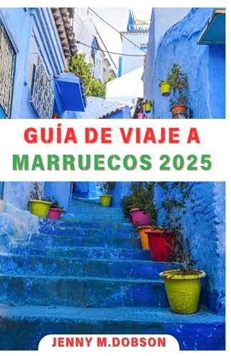 GUÍA DE VIAJE A MARRUECOS 2025: “Navega por Marruecos como un profesional: consejos detallados, atracciones imprescindibles, lugares secretos y delicias culinarias para una aventura incomparable en 25 GUÍA DE VIAJE A MARRUECOS 2025: “Navega por Marruecos como un profesional: consejos detallados, atracciones imprescindibles, lugares secretos y delicias culinarias para una aventura incomparable en 25 von Independently published