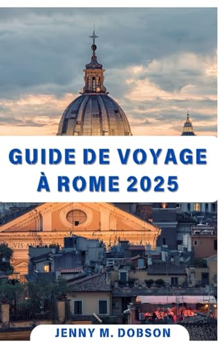 GUIDE DE VOYAGE À ROME 2025: "Explorez la Ville éternelle en 2025 : unique pour les voyageurs solitaires, les couples amoureux et les familles découvrant Rome ensemble, créant ainsi des souvenirs dura GUIDE DE VOYAGE À ROME 2025: "Explorez la Ville éternelle en 2025 : unique pour les voyageurs solitaires, les couples amoureux et les familles découvrant Rome ensemble, créant ainsi des souvenirs dura von Independently published