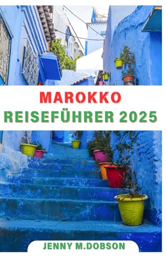 MAROKKO REISEFÜHRER 2025: „Durchqueren Sie Marokko wie ein Profi: Detaillierte Tipps, unbedingt zu besuchende Sehenswürdigkeiten, geheime Orte und kulinarische Köstlichkeiten für ein unvergleichliches MAROKKO REISEFÜHRER 2025: „Durchqueren Sie Marokko wie ein Profi: Detaillierte Tipps, unbedingt zu besuchende Sehenswürdigkeiten, geheime Orte und kulinarische Köstlichkeiten für ein unvergleichliches von Independently published