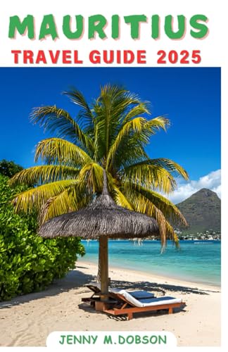 MAURITIUS TRAVEL GUIDE 2025: Mauritius for Every Traveler: A tailored companion for Honeymooners, Families, Solo Adventurers, and Budget Explorers Without Overspending MAURITIUS TRAVEL GUIDE 2025: Mauritius for Every Traveler: A tailored companion for Honeymooners, Families, Solo Adventurers, and Budget Explorers Without Overspending von Independently published