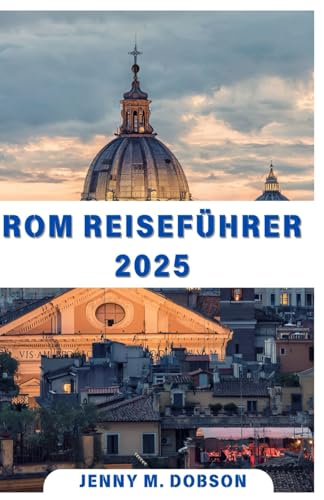 ROM REISEFÜHRER 2025: „Erkunden Sie die Ewige Stadt im Jahr 2025: Einzigartig für Alleinreisende, verliebte Paare und Familien, die gemeinsam Rom entdecken und so bleibende Erinnerungen schaen.“ ROM REISEFÜHRER 2025: „Erkunden Sie die Ewige Stadt im Jahr 2025: Einzigartig für Alleinreisende, verliebte Paare und Familien, die gemeinsam Rom entdecken und so bleibende Erinnerungen schaen.“ von Independently published