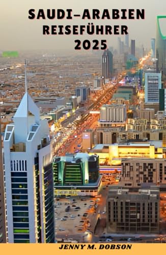 SAUDI-ARABIEN REISEFÜHRER 2025: „Wüstenabenteuer, heilige Städte und Skyline-Wunder – Eine Reise durch Geschichte, Gastfreundschaft und moderne Wunder“ SAUDI-ARABIEN REISEFÜHRER 2025: „Wüstenabenteuer, heilige Städte und Skyline-Wunder – Eine Reise durch Geschichte, Gastfreundschaft und moderne Wunder“ von Independently published