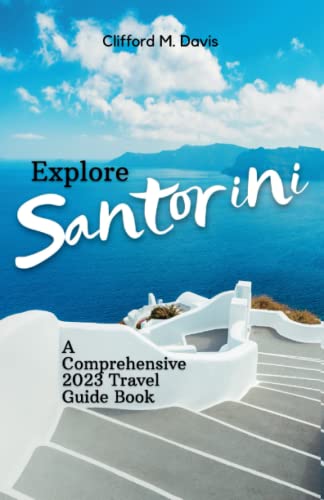 Explore Santorini: A Comprehensive 2023 Travel Guide Book (Clifford Travels)