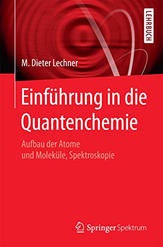 Einführung in die Quantenchemie: Aufbau der Atome und Moleküle, Spektroskopie