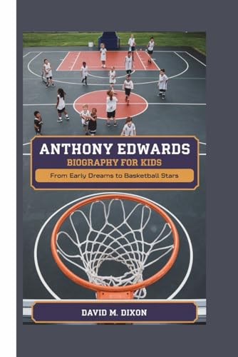 ANTHONY EDWARDS BIOGRAPHY FOR KIDS: From Early Dreams to Basketball Stars von Independently published