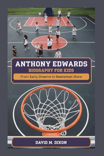 ANTHONY EDWARDS BIOGRAPHY FOR KIDS: From Early Dreams to Basketball Stars von Independently published