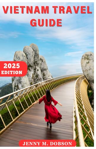 VIETNAM TRAVEL GUIDE 2025: “From Hanoi to Ho Chi Minh: Your beautiful Handbook for Solo Travelers, Families, and Adventure Seekers Seeking Authentic Experiences VIETNAM TRAVEL GUIDE 2025: “From Hanoi to Ho Chi Minh: Your beautiful Handbook for Solo Travelers, Families, and Adventure Seekers Seeking Authentic Experiences von Independently published