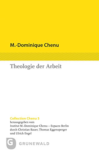 Theologie der Arbeit: Beiträge aus drei Jahrzehnten (Collection Chenu, Band 5)