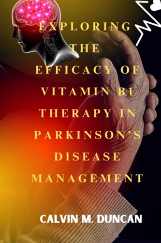Exploring The Efficacy Of Vitamin B1 Therapy In Parkinson's Disease Management (Duncan's Health Guide)