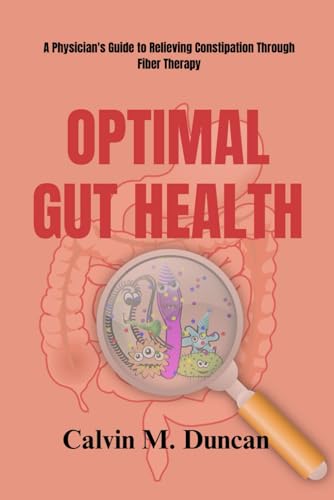 Optima Gut Health: A Physician's Guide to Relieving Constipation Through Fiber Therapy (Duncan's Health Guide) von Independently published