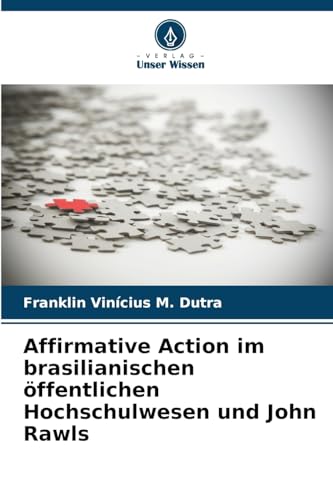 Affirmative Action im brasilianischen öffentlichen Hochschulwesen und John Rawls von Verlag Unser Wissen