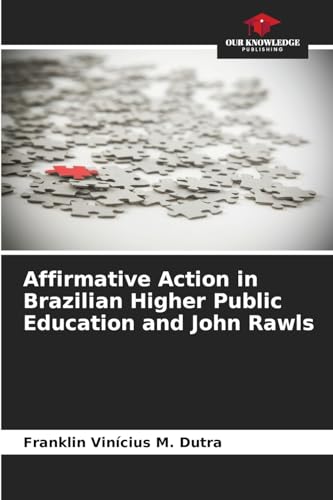 Affirmative Action in Brazilian Higher Public Education and John Rawls von Our Knowledge Publishing