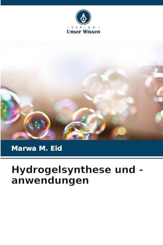 Hydrogelsynthese und -anwendungen: DE von Verlag Unser Wissen