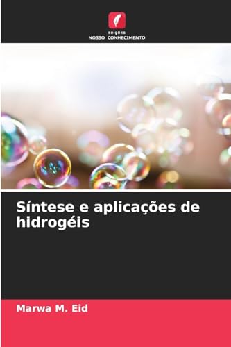 Síntese e aplicações de hidrogéis von Edições Nosso Conhecimento