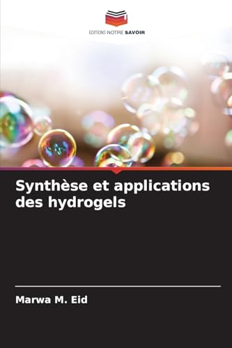 Synthèse et applications des hydrogels von Editions Notre Savoir