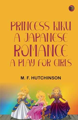 Princess Kiku A Japanese Romance. A Play for Girls von Zinc Read