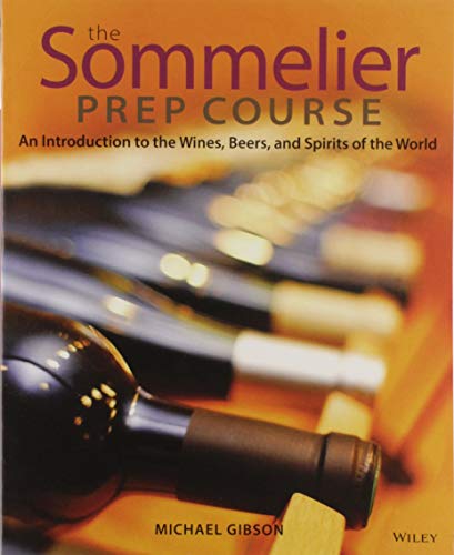 The Sommelier Prep Course: An Introduction to the Wines, Beers, and Spirits of the World The Sommelier Prep Course: An Introduction to the Wines, Beers, and Spirits of the World von Wiley