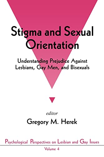 Stigma and Sexual Orientation: Understanding Prejudice against Lesbians, Gay Men and Bisexuals (Psychological Perspectives on Lesbian and Gay Issues, 4, Band 4)
