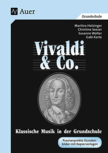 Vivaldi & Co. - Klassische Musik in der Grundschule. Vivaldi & Co. (abgestimmt auf das Lehrerhandbuch "Vivaldi und Co." mit Kopievorlagen)