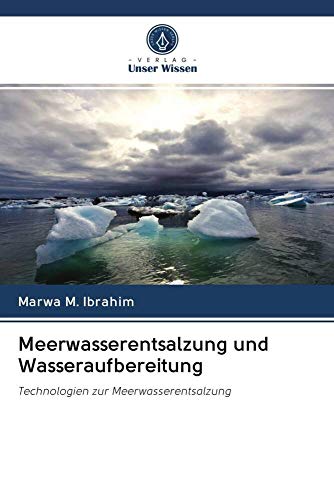 Meerwasserentsalzung und Wasseraufbereitung: Technologien zur Meerwasserentsalzung von Verlag Unser Wissen