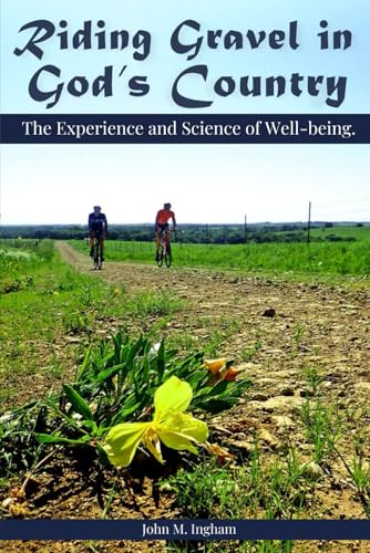 Riding Gravel in God's Country: The Experience and Science of Well-Being von Independently published