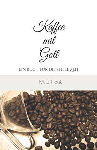 Kaffee mit Gott: Ein Buch für die stille Zeit Kaffee mit Gott: Ein Buch für die stille Zeit von Independently published