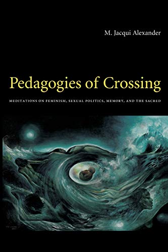Pedagogies of Crossing: Meditations On Feminism, Sexual Politics, Memory, And The Sacred (Perverse Modernities) von Duke University Press