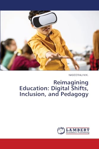 Reimagining Education: Digital Shifts, Inclusion, and Pedagogy: DE Reimagining Education: Digital Shifts, Inclusion, and Pedagogy: DE von LAP LAMBERT Academic Publishing