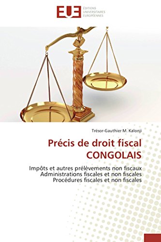 Précis de droit fiscal CONGOLAIS: Impôts et autres prélèvements non fiscaux Administrations fiscales et non fiscales Procédures fiscales et non fiscales (Omn.Univ.Europ.)