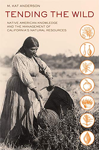 Tending the Wild: Native American Knowledge and the Management of California's Natural Resources von University of California Press