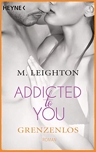 Grenzenlos: Addicted to you 4 - Roman von HEYNE
