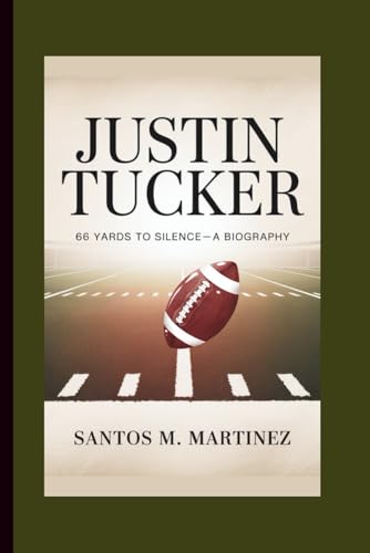 JUSTIN TUCKER: 66 Yards to Silence—A Biography von Independently published
