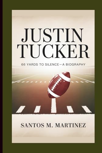 JUSTIN TUCKER: 66 Yards to Silence—A Biography von Independently published