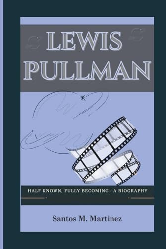 LEWIS PULLMAN: Half Known, Fully Becoming—A Biography von Independently published