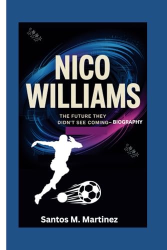 NICO WILLIAMS: The Future They Didn’t See Coming—Biography von Independently published