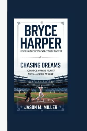 BRYCE HARPER: Inspiring the Next Generation of Players, Chasing Dreams: How Bryce Harper's Journey Motivates Young Athletes BRYCE HARPER: Inspiring the Next Generation of Players, Chasing Dreams: How Bryce Harper's Journey Motivates Young Athletes