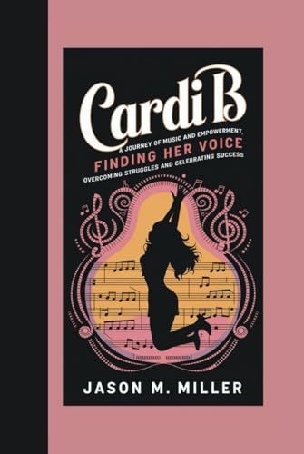 CARDI B: A Journey of Music and Empowerment, Finding Her Voice: Overcoming Struggles and Celebrating Success CARDI B: A Journey of Music and Empowerment, Finding Her Voice: Overcoming Struggles and Celebrating Success von Independently published
